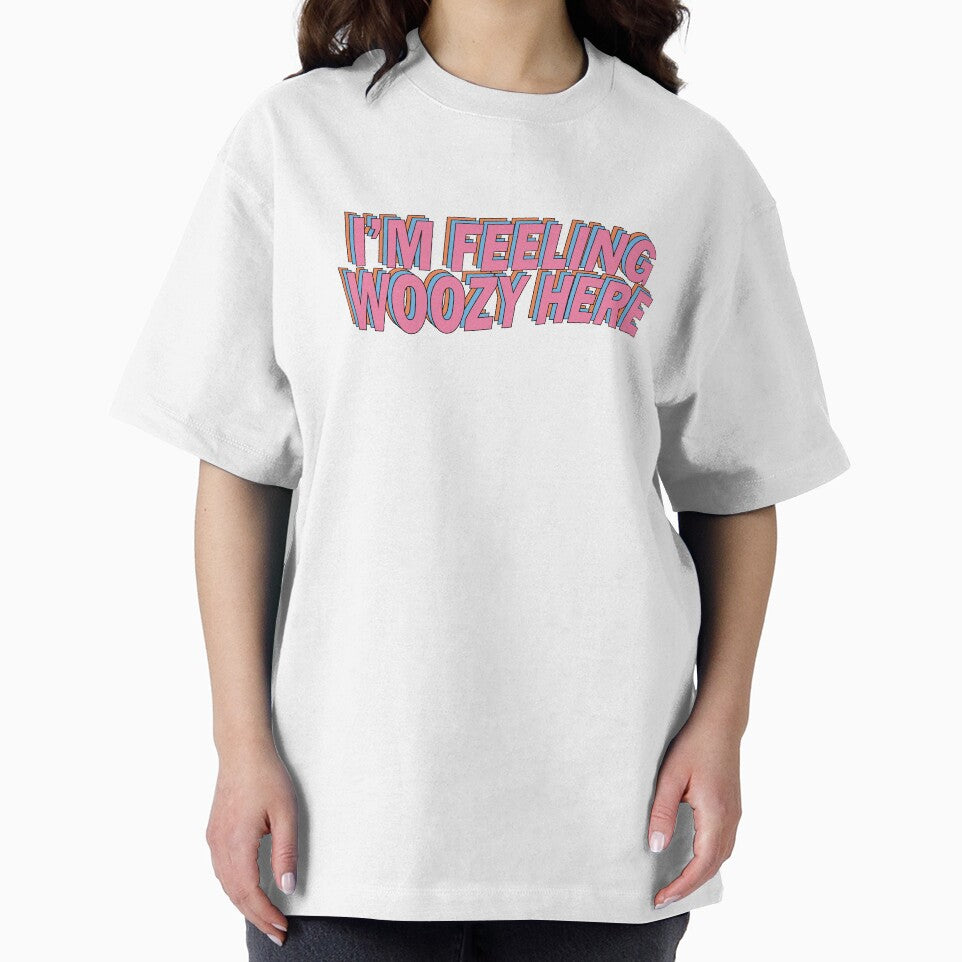 I'M Feeling Woozy Here T-Shirts, Hoodie, Sweatshirt