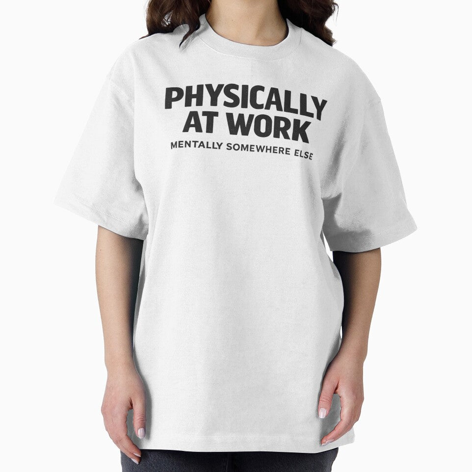 Physically At Work Mentally Somewhere Else Funny Quote by Timeless Junction T-Shirts, Hoodie, Sweatshirt (Image 2)