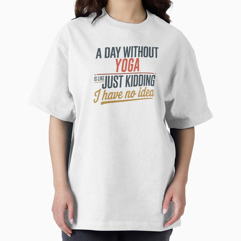 Day Without Yoga Is Like Just Kidding Cool & Funny Yoga Lover T-Shirts, Hoodie, Sweatshirt