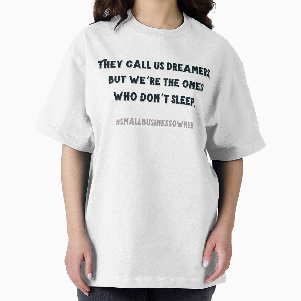 they call us dreamers but we’re the ones who don’t sleep #smallbusinessowner by CJCTEES T-Shirts, Hoodie,... (Image 2)