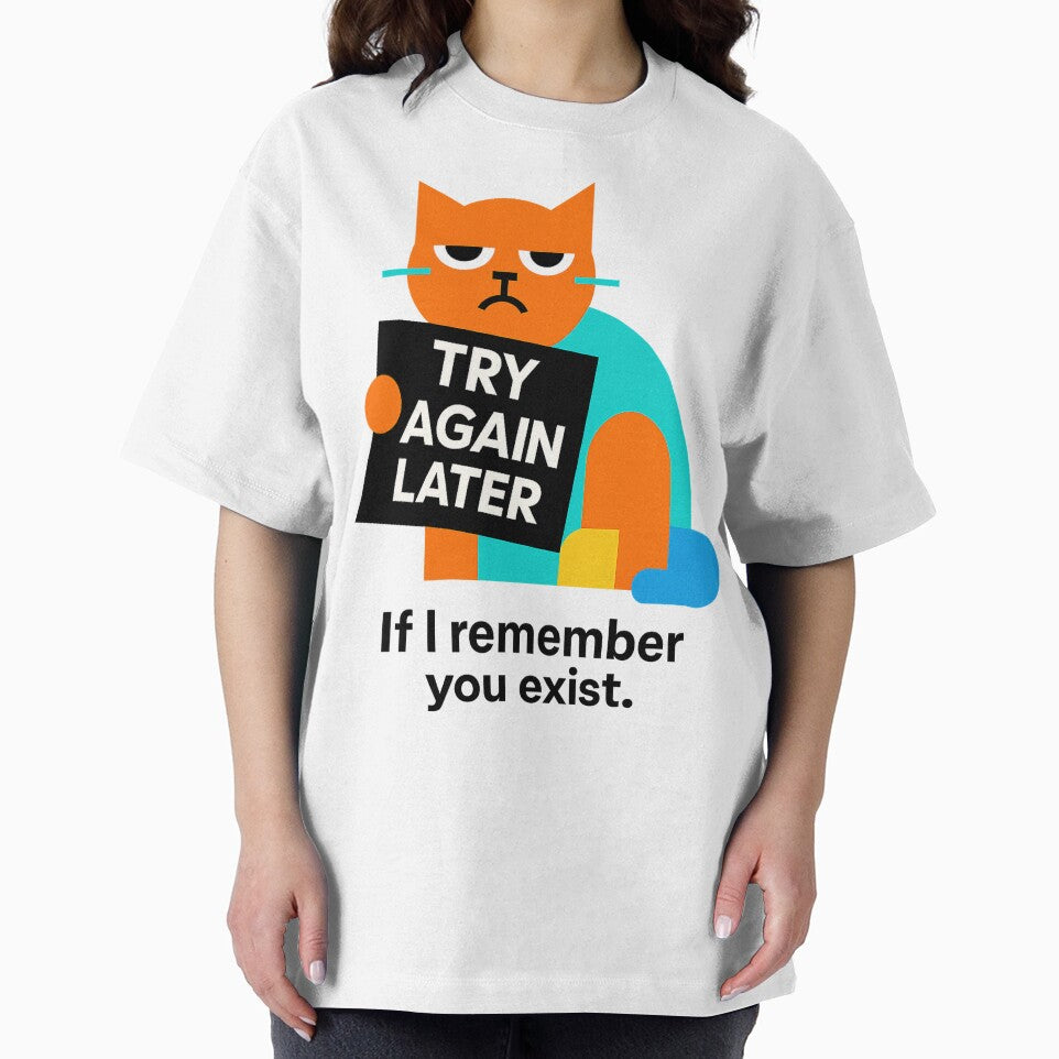 Try again later. If I remember you exist! – Funny T-Shirt & Hoodie for Cat Lovers – Whimsical Introvert Design by JustMeditateIt