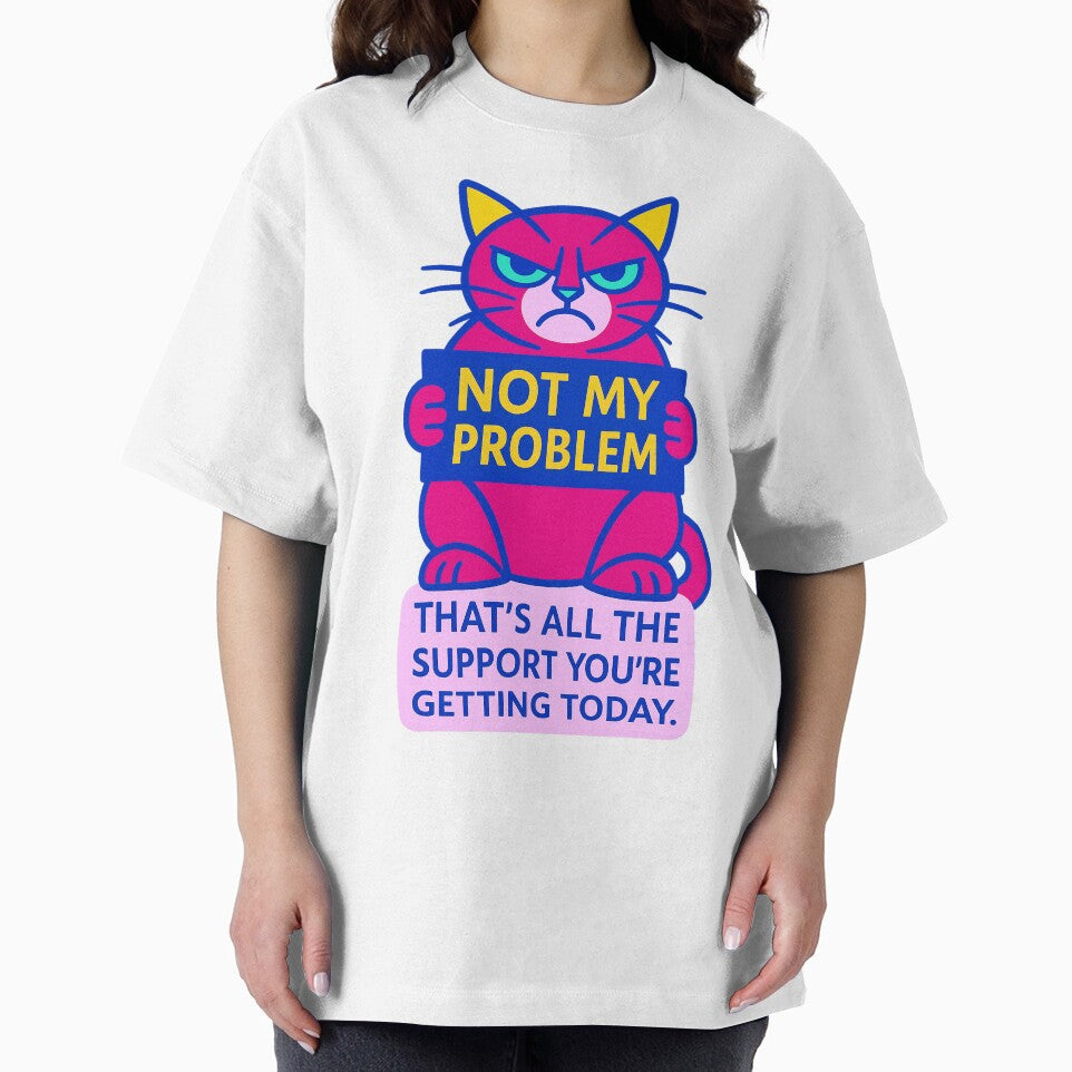 Not my problem!!! That’s all the support you’re getting today. – Humorous T-Shirt and Hoodie for Introverts –... (Image 2)