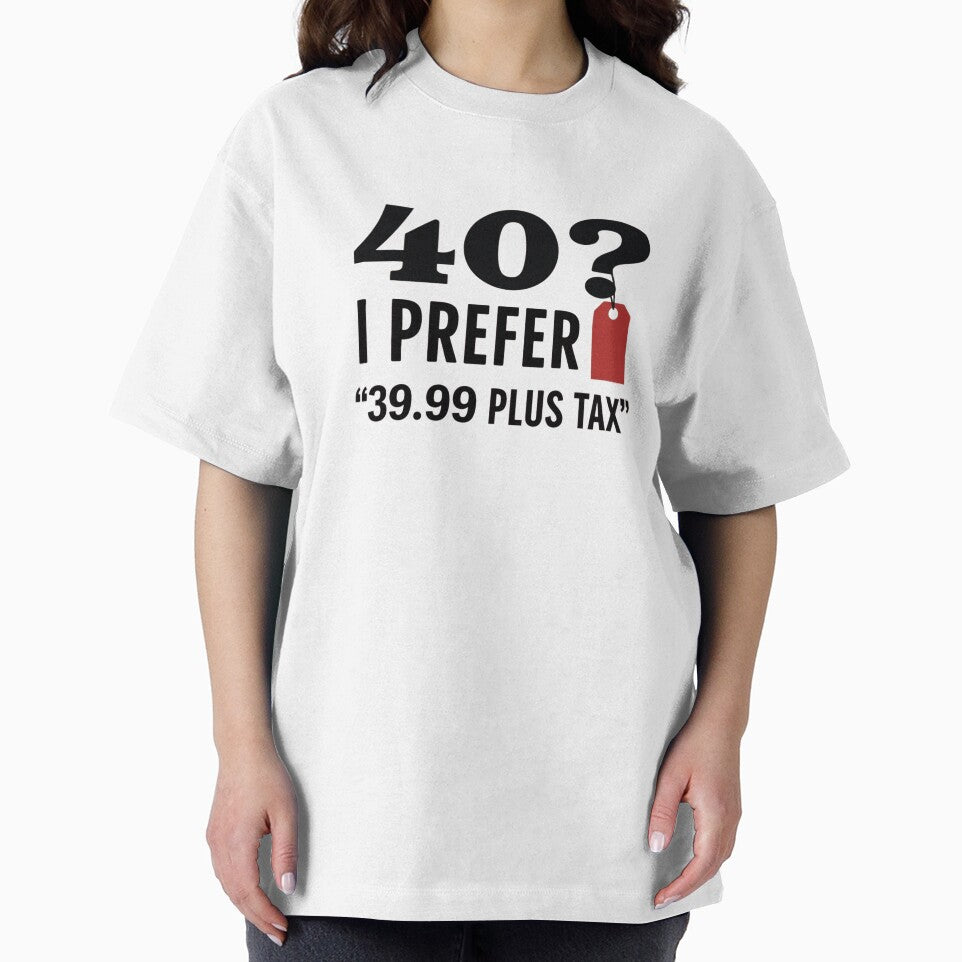 40? I Prefer '39.99 Plus Tax by SignumShop T-Shirts, Hoodie, Sweatshirt | BlankRebels.com (Image 2)