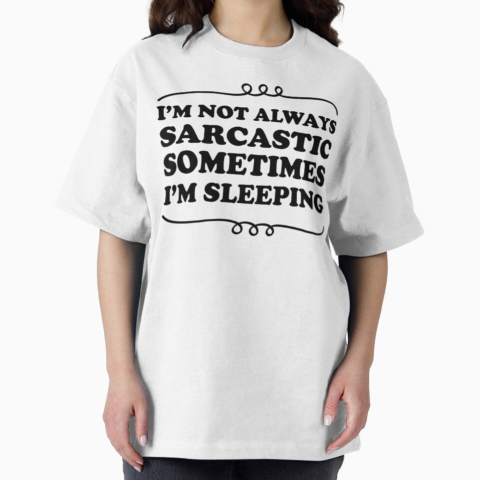 I'M Not Always Sarcastic Sometimes I'M Sleeping Sarcastic Saying T-Shirts, Hoodie, Sweatshirt
