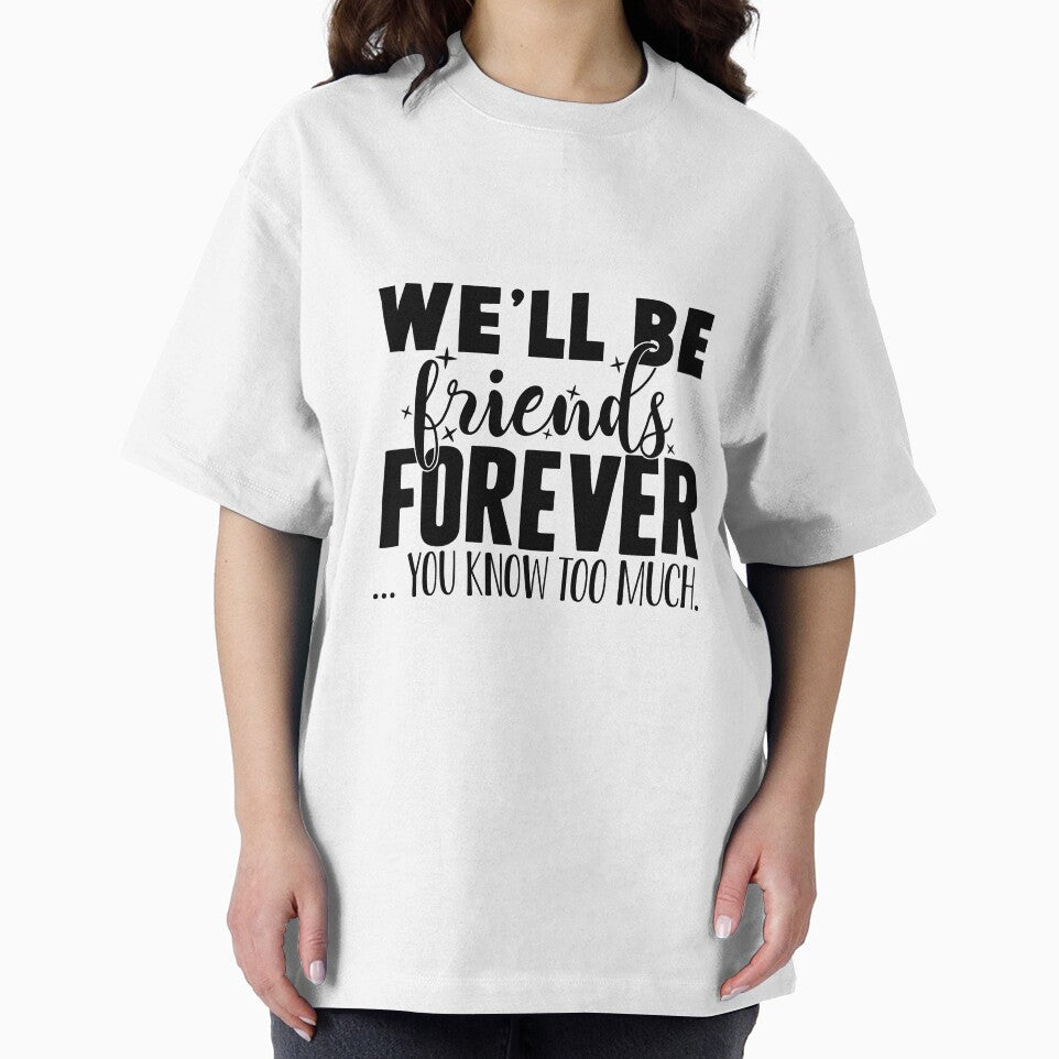 We'll Be Friends Forever - You Know Too Much by OutfitduJour T-Shirts, Hoodie, Sweatshirt | BlankRebels.com (Image 2)