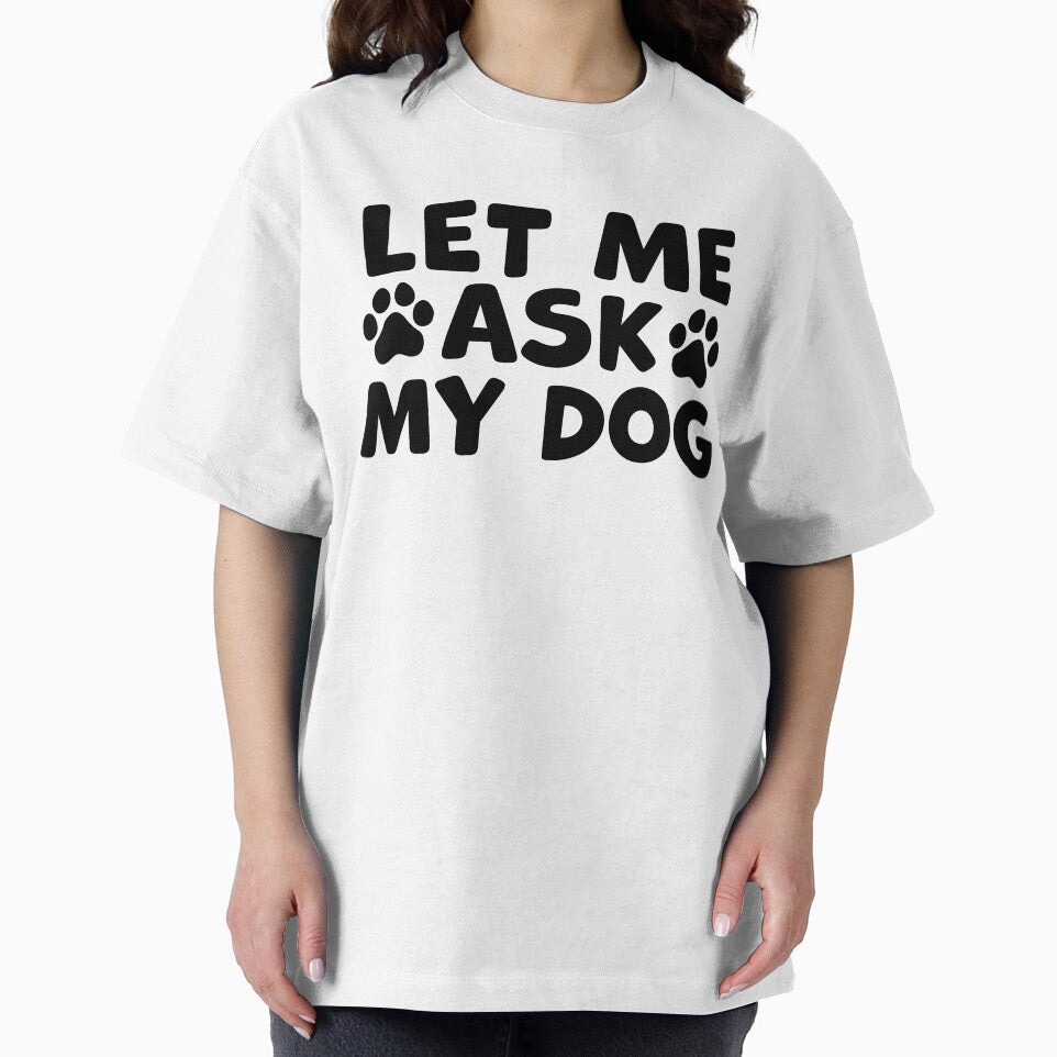 Let Me Ask My Dog – Funny Dog Owner Humor - Dog Parent by gunaone-design T-Shirts, Hoodie, Sweatshirt (Image 2)