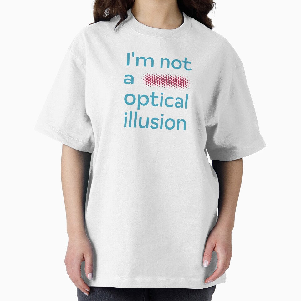 I'm not a fucking optical illusion (humorous take) by PariSeine