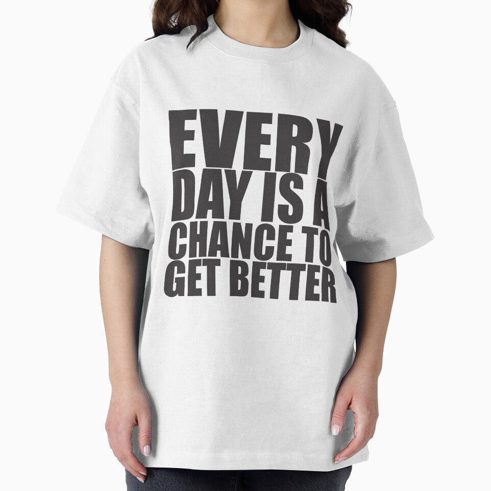 Every Day Is Chance Get Better Motivational Quote Shirt T-Shirts, Hoodie, Sweatshirt