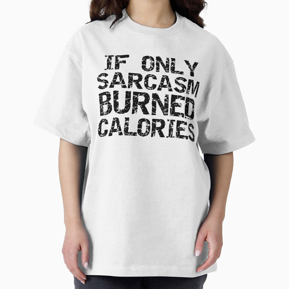 Funny If Only Sarcasm Burned Calories Funny Workout Quote by TNDesignStudio T-Shirts, Hoodie, Sweatshirt (Image 2)