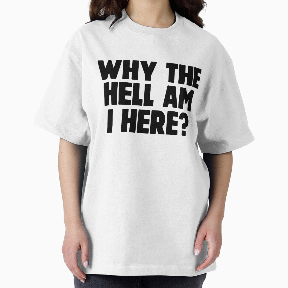 Why Am I Here ~ Joke Sarcastic Meme by StrangeStreet T-Shirts, Hoodie, Sweatshirt | BlankRebels.com (Image 2)