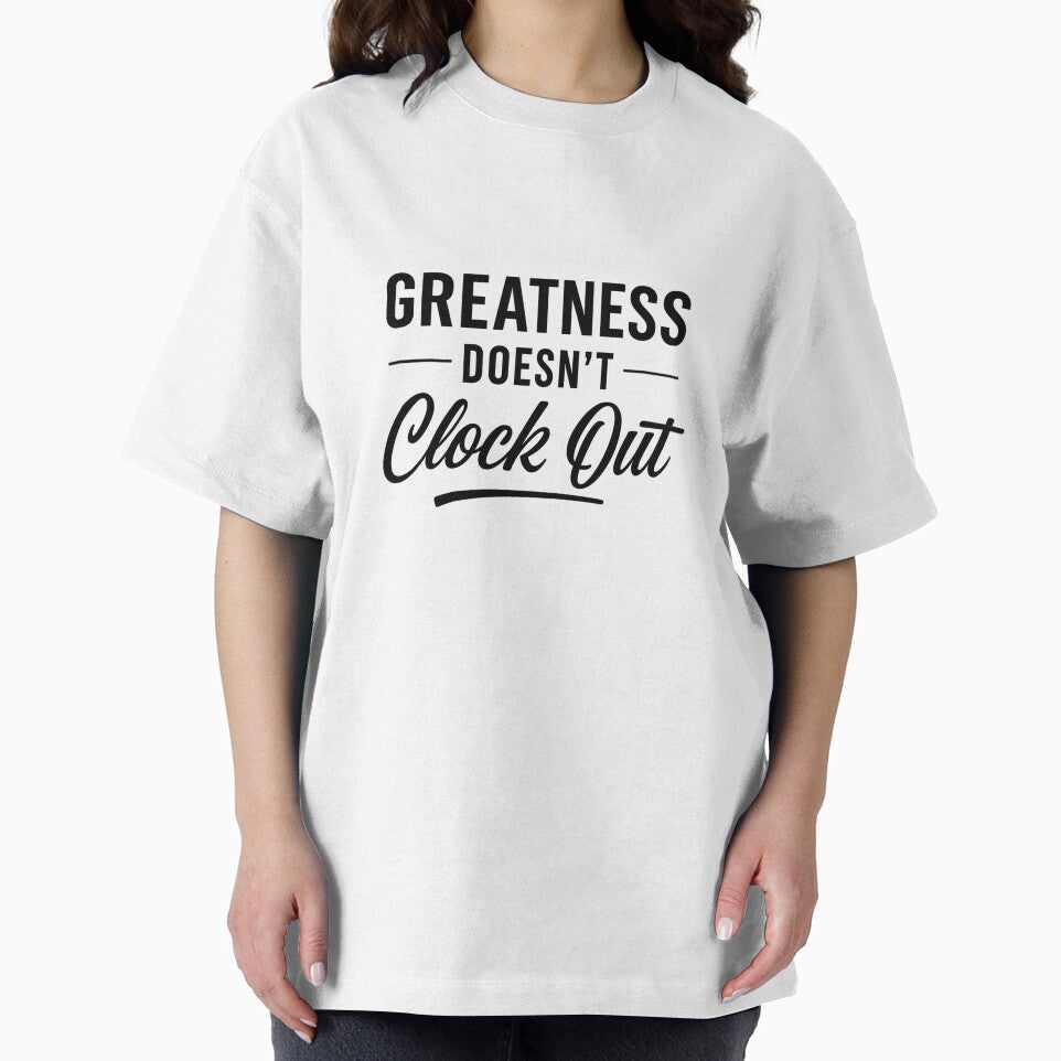 Greatness Doesn’t Clock Out – Premium Streetwear Motivation Design by Faithline Studio T-Shirts, Hoodie, Sweatshirt (Image 2)