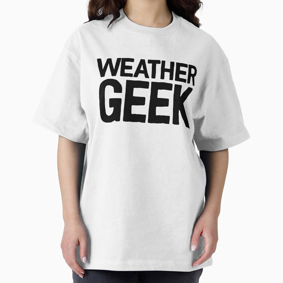 Weather Geek ! Joke Sarcastic Meme T-Shirts, Hoodie, Sweatshirt