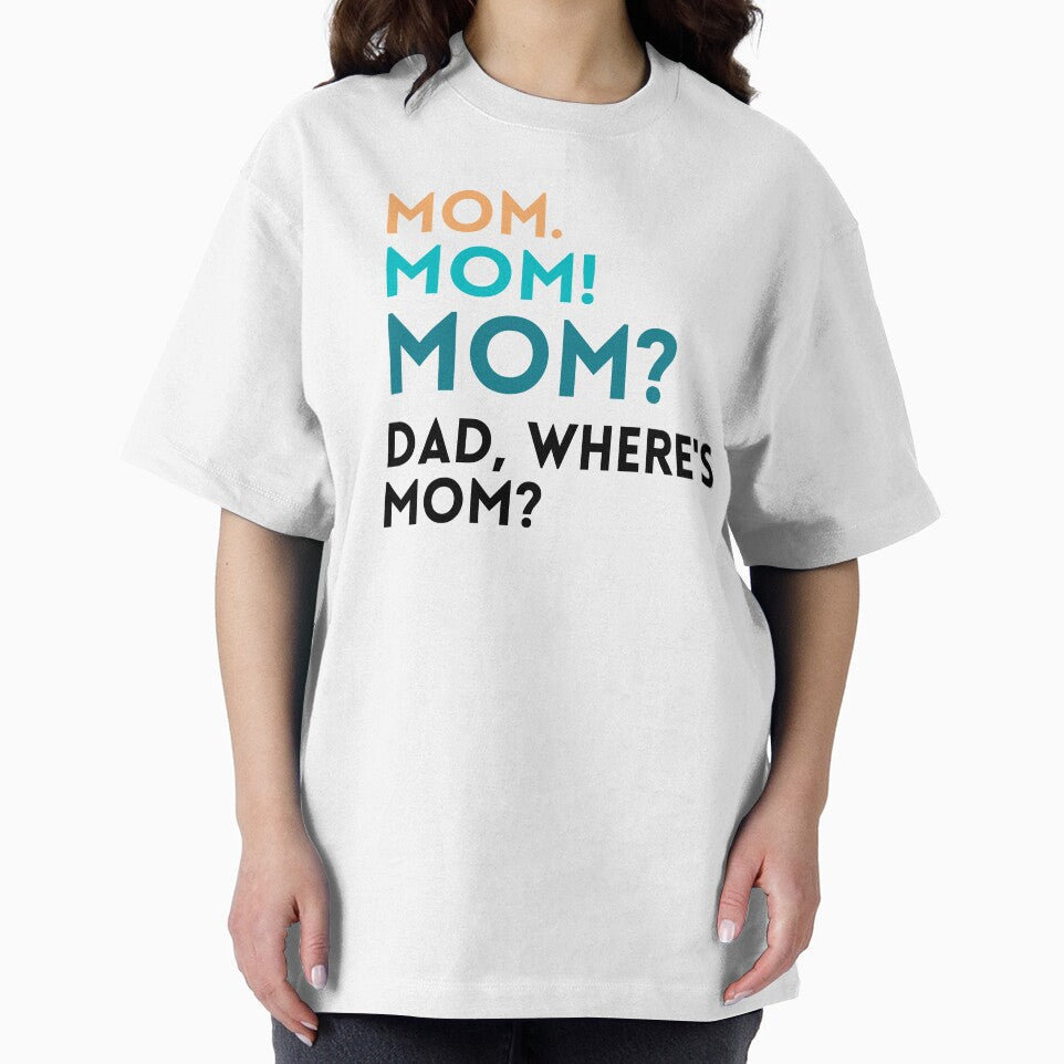 Mom. Mom! Mom? Dad, Where's Mom? Funny Mom Design by uhnotsocool T-Shirts, Hoodie, Sweatshirt | BlankRebels.com (Image 2)