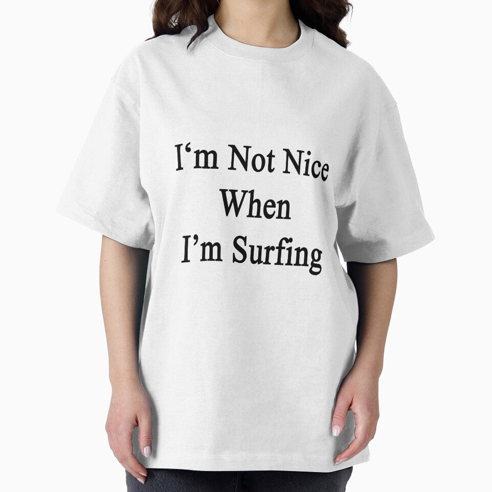 I'm Not Nice When I'm Surfing by supernova23