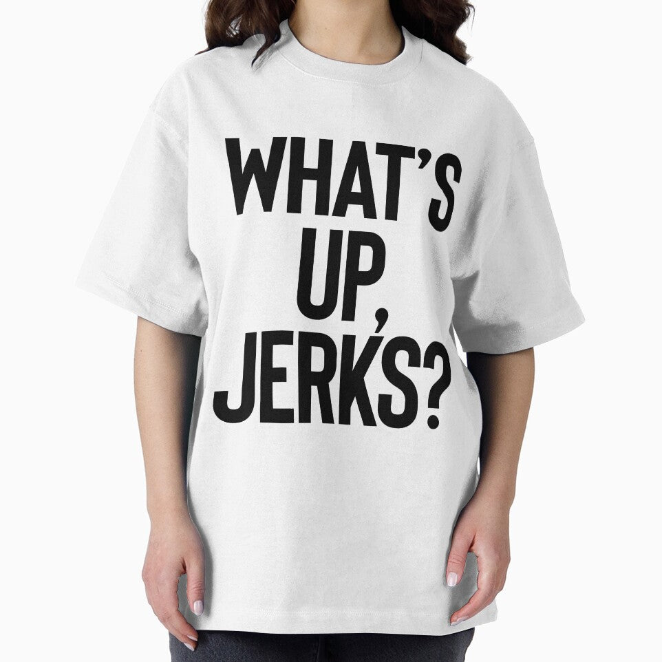What’s Up Jerks ~ Joke Sarcastic Meme by StrangeStreet T-Shirts, Hoodie, Sweatshirt | BlankRebels.com (Image 2)