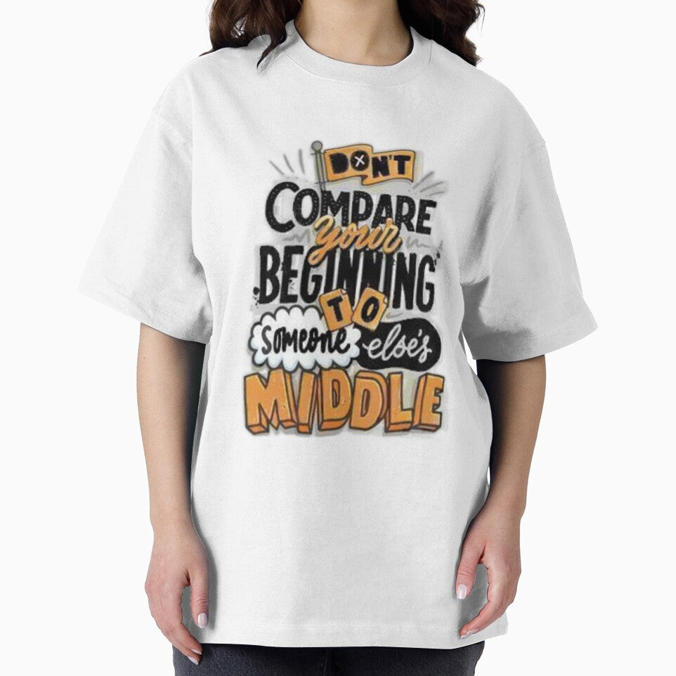 Don't Compare Your Beginning To Someone Else's Middle by Fashioninja