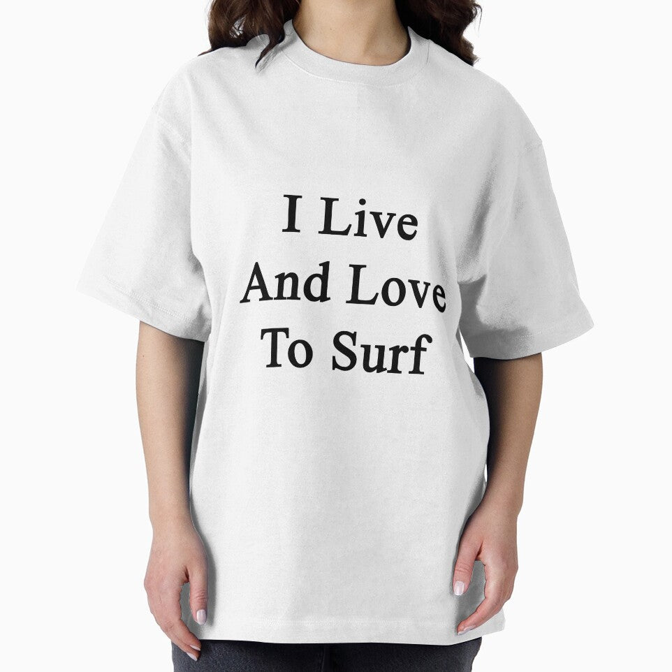 I Live And Love To Surf by supernova23 T-Shirts, Hoodie, Sweatshirt | BlankRebels.com (Image 2)