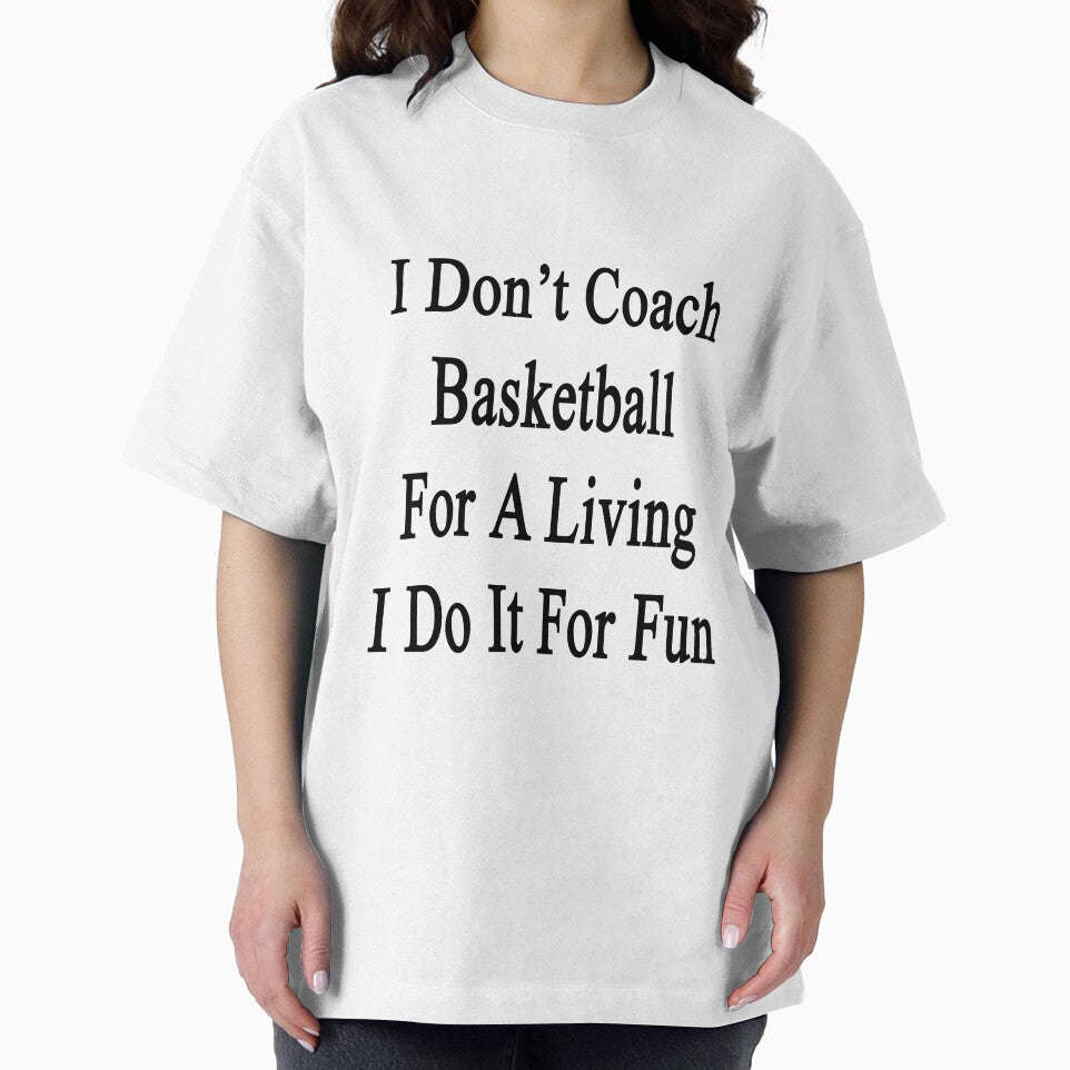 I Don't Coach Basketball For A Living I Do It For Fun by supernova23 T-Shirts, Hoodie, Sweatshirt | BlankRebels.com (Image 2)