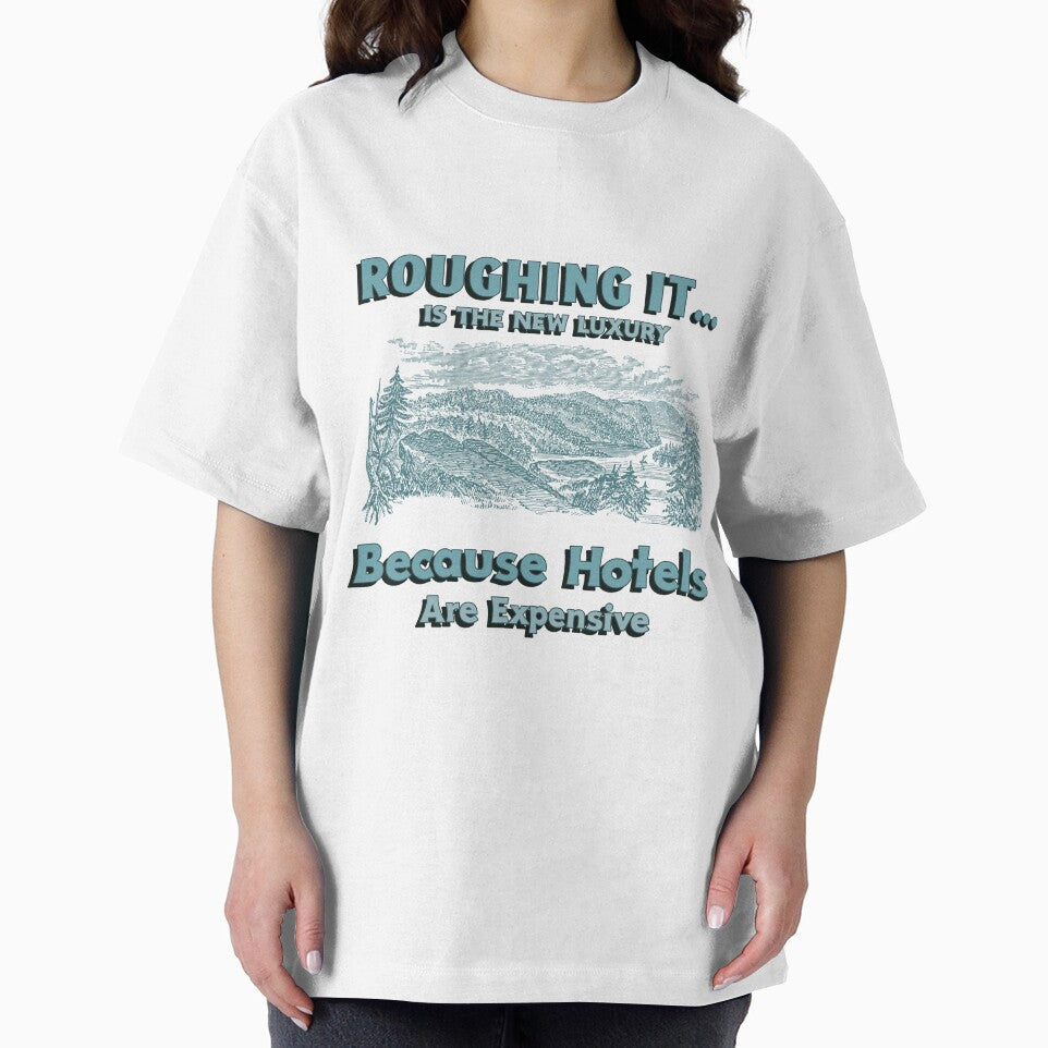 Roughing it... Is The New Luxury Because Hotels Are Expensive by Zoaluxe T-Shirts, Hoodie, Sweatshirt (Image 2)