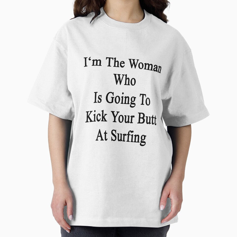 I'm The Woman Who Is Going To Kick Your Butt At Surfing by supernova23