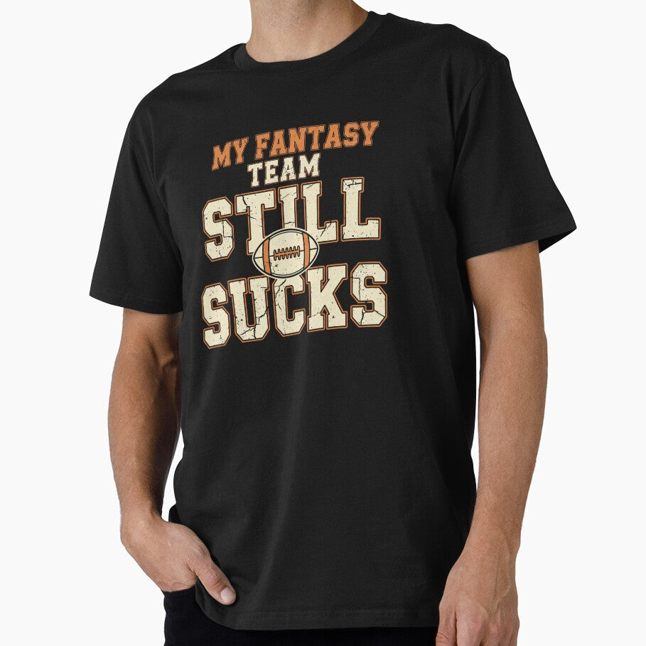 My Fantasy Team Still Sucks – Retro Fantasy Football Humor by DIRTYSKETCHH T-Shirts, Hoodie, Sweatshirt (Image 1)