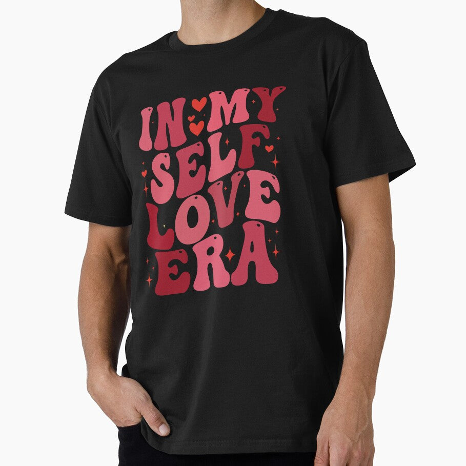 In My Self Love Era Valentine's Day Positive Vibes by GrumpySableye T-Shirts, Hoodie, Sweatshirt | BlankRebels.com (Image 1)