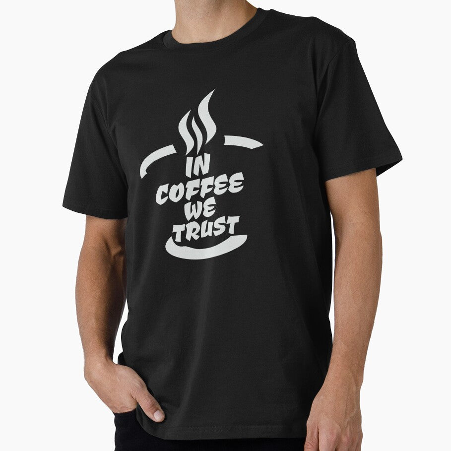 In Coffee We Trust,  Funny Coffee Quote, Coffee Lover Gift, Coffee Design by DesignHouse07 T-Shirts, Hoodie,... (Image 1)