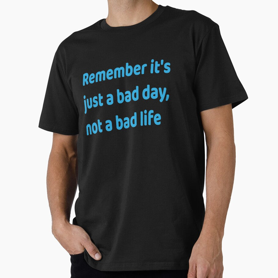 motivational phrases remember it's just abad day not bad life by shartist2 T-Shirts, Hoodie, Sweatshirt (Image 1)