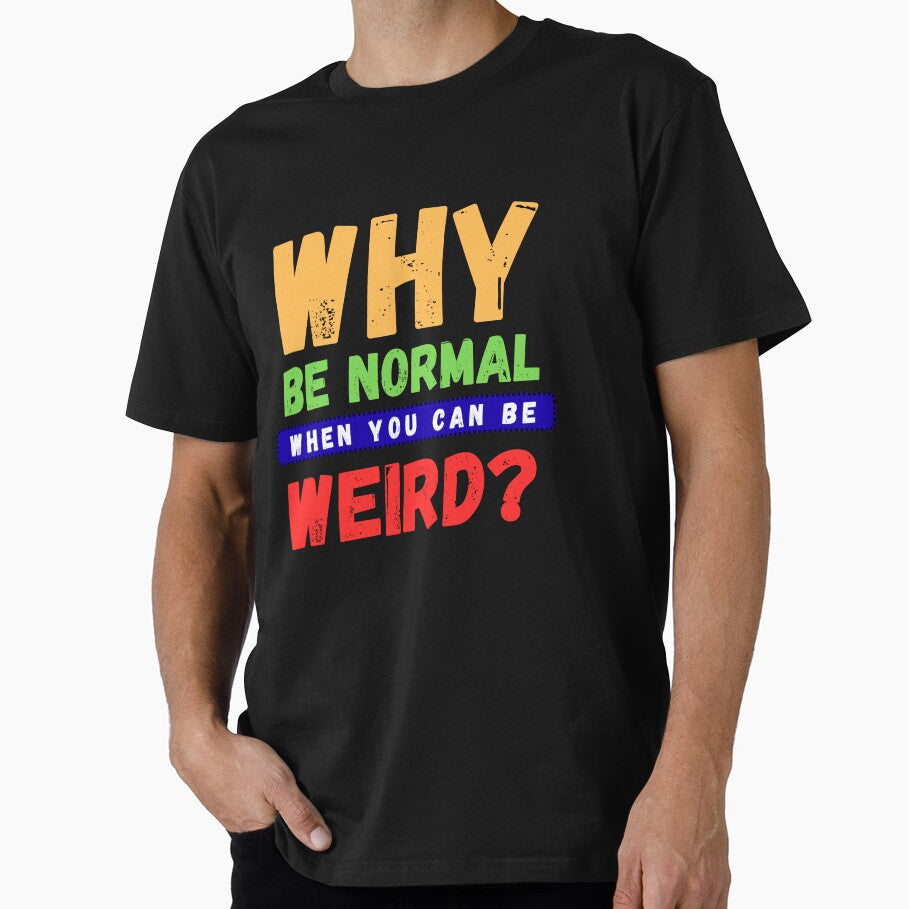 Why Be Normal When You Can Be Weird Funny Quirky Quote T-shirt by LusoPrints Hoodie, Sweatshirt | BlankRebels.com (Image 1)