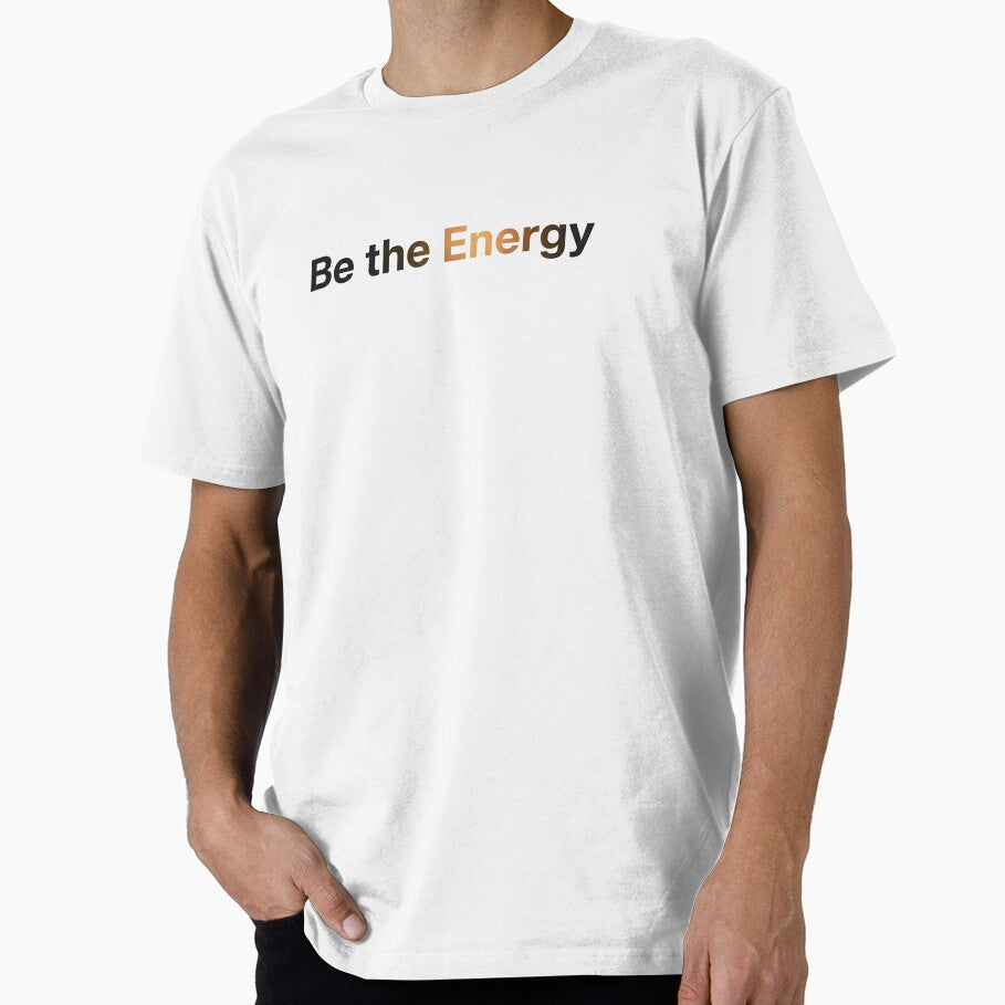 Be the Energy Typography Art by VibeShift Studio T-Shirts, Hoodie, Sweatshirt | BlankRebels.com (Image 1)