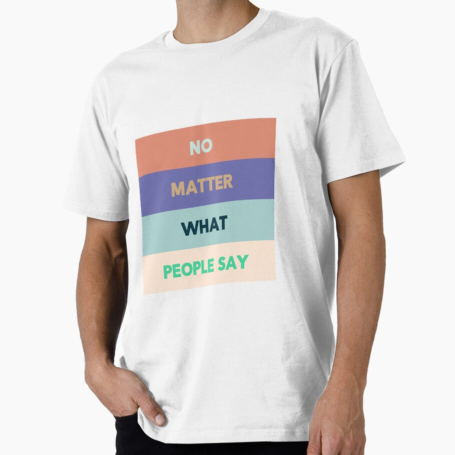 no matter what people say by daus-x T-Shirts, Hoodie, Sweatshirt | BlankRebels.com (Image 1)
