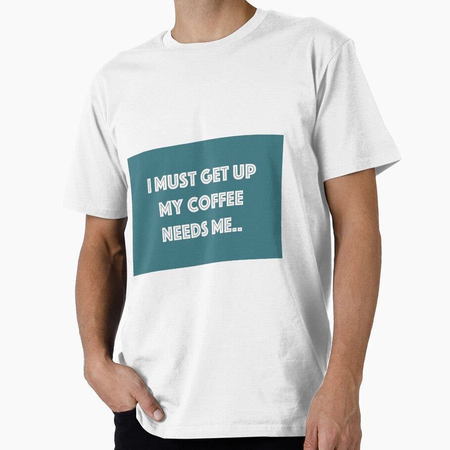 My coffee needs me by tonyhopeirl T-Shirts, Hoodie, Sweatshirt | BlankRebels.com (Image 1)