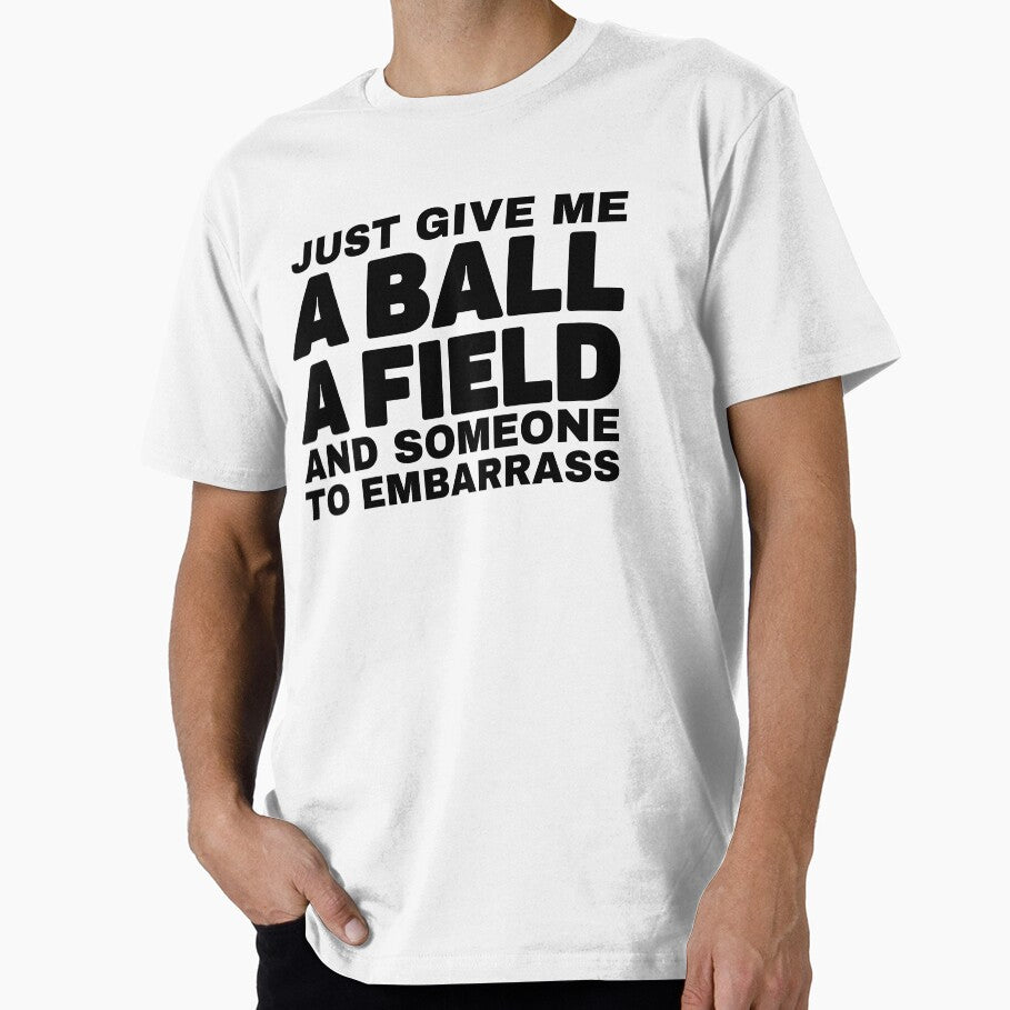 Just Give Me A Ball A Field And Someone To Embarrass - Funny Soccer Quote by Unidrobes