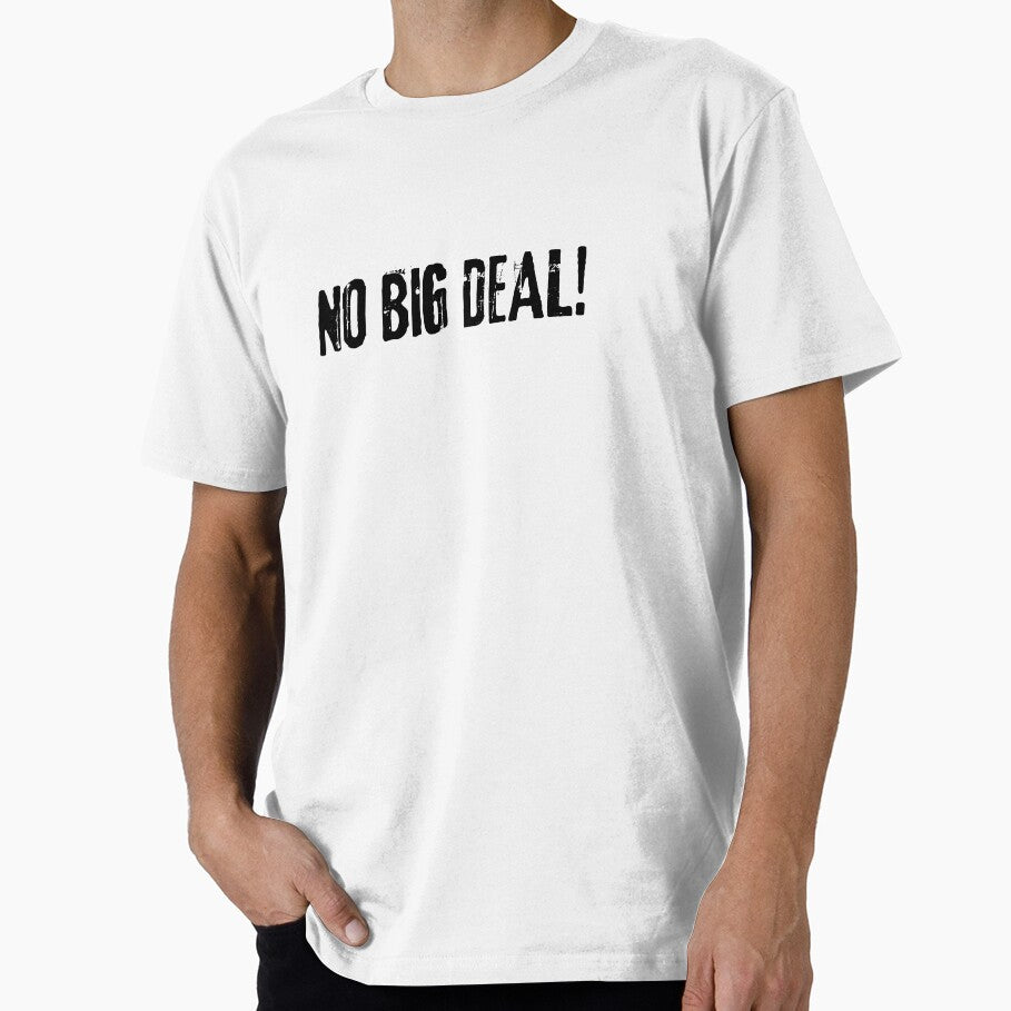 No Big Deal T-Shirts, Hoodie, Sweatshirt