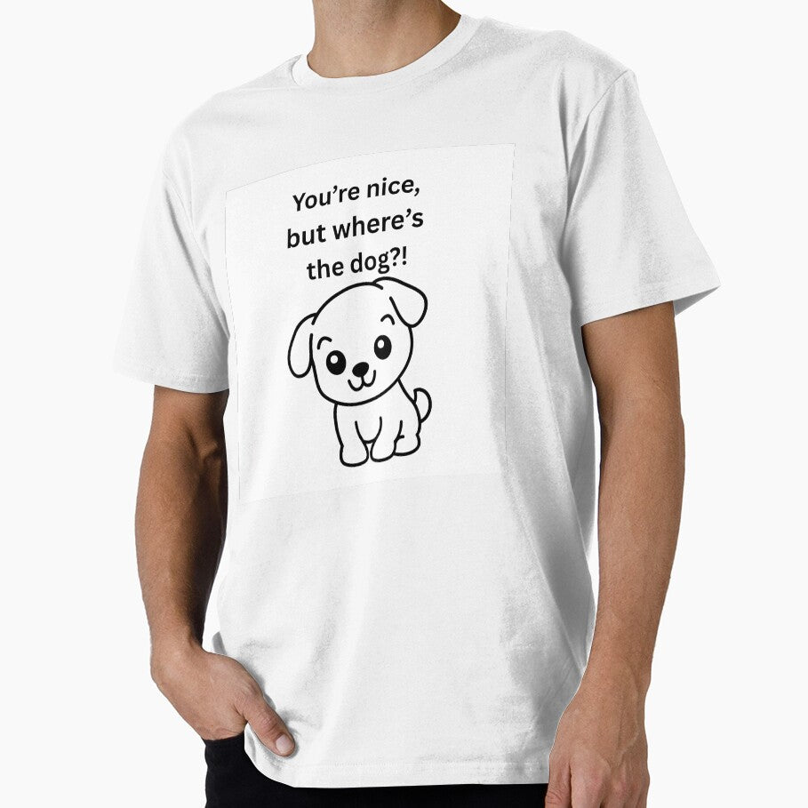 You're nice, but where's the dog? by DoggoDesignHub T-Shirts, Hoodie, Sweatshirt | BlankRebels.com (Image 1)