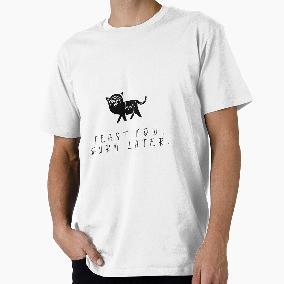 Feast Now Burn Later by haxaday T-Shirts, Hoodie, Sweatshirt | BlankRebels.com (Image 1)