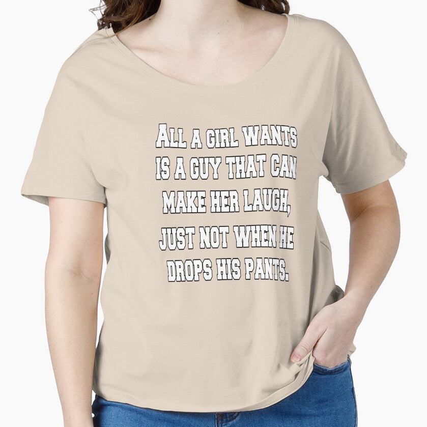 Funny Sarcastic Humor All A Girl Wants Is A Guy That Can Make Her Laugh by fantasticdesign