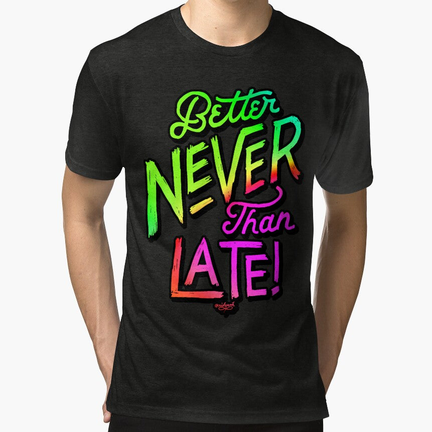 Better Never Than Late! by ridzamh T-Shirts, Hoodie, Sweatshirt | BlankRebels.com (Image 1)