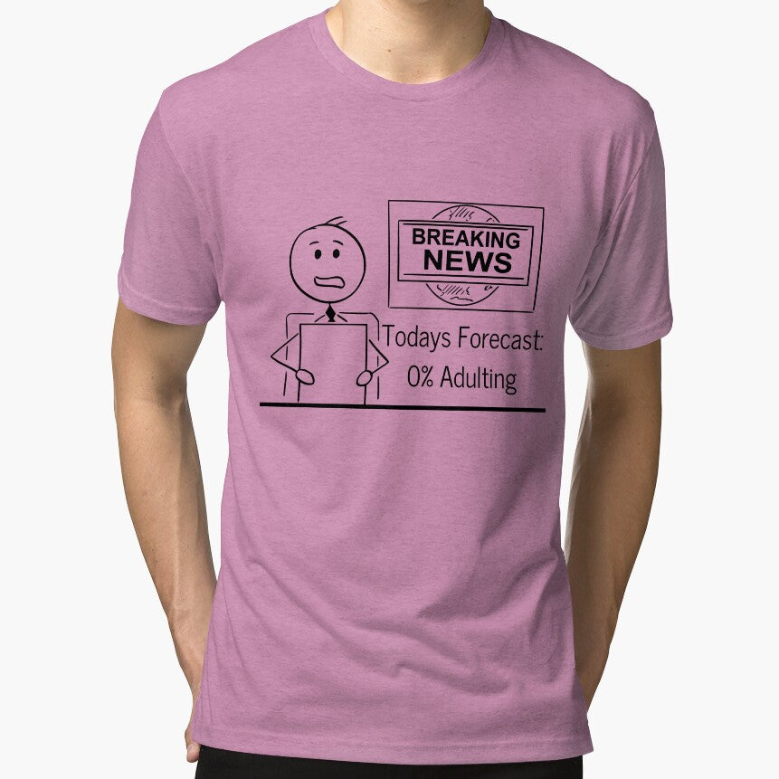 Adulting - Breaking News: Today Forecast: 0% chance of Adulting by ScribbleLoft T-Shirts, Hoodie, Sweatshirt (Image 1)