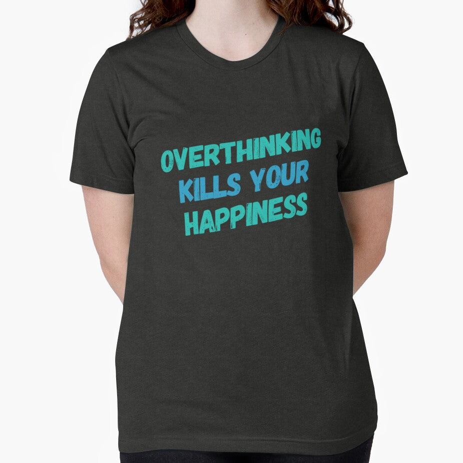 Overthinking Kills Your Happiness by JOY STORE 45 T-Shirts, Hoodie, Sweatshirt | BlankRebels.com (Image 2)