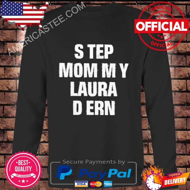 Step mommy laura dern shirt