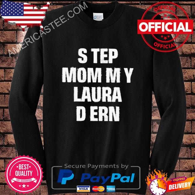 Step mommy laura dern shirt
