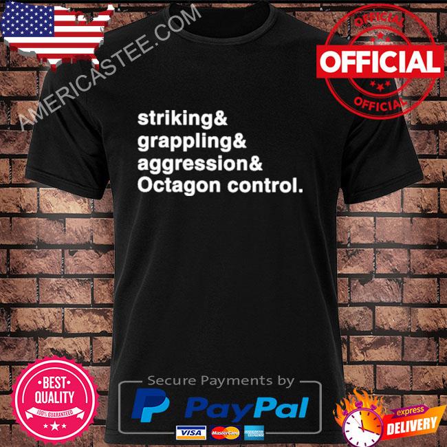 Striking and grappling and aggression and octagon control 2023 shirt