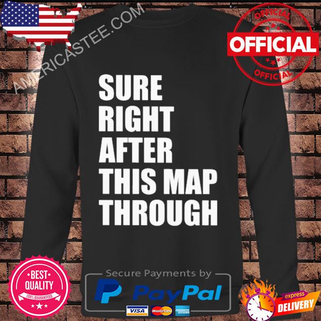 Sure right after this map through shirt