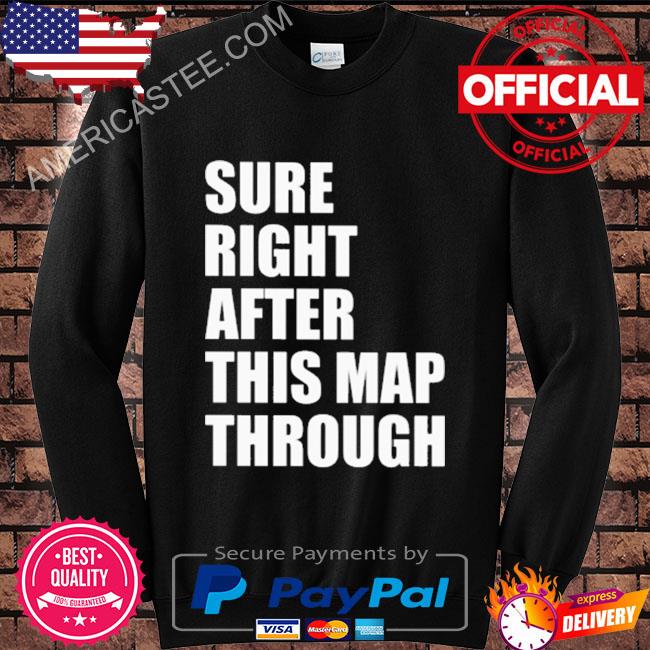 Sure right after this map through shirt