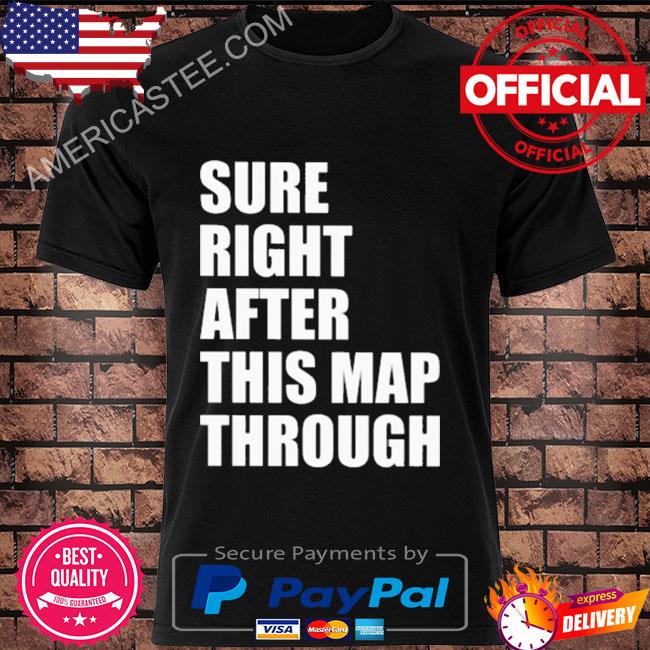 Sure right after this map through shirt