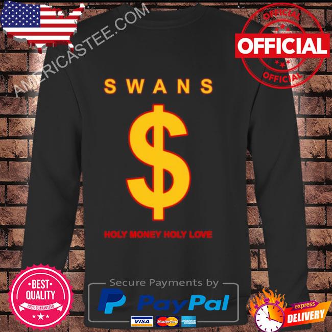 Swans holy money holy love shirt