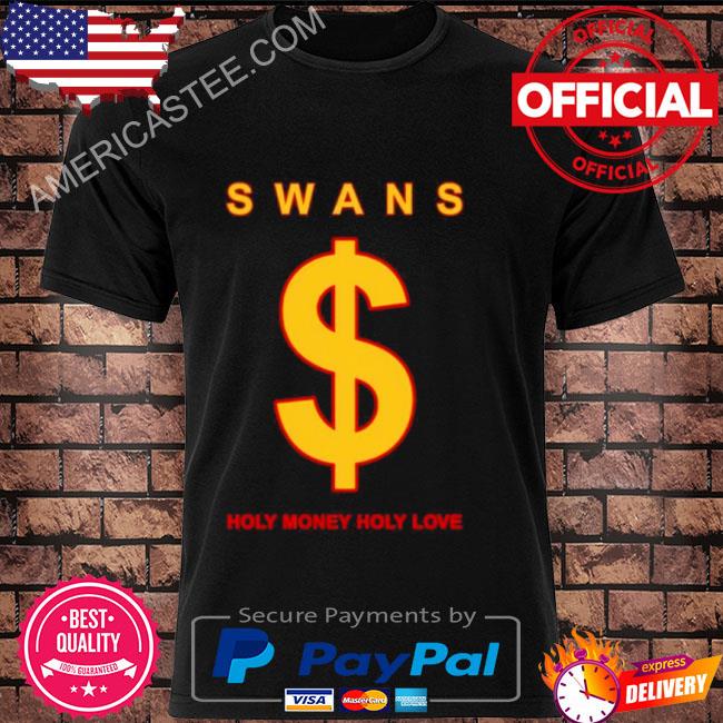 Swans holy money holy love shirt