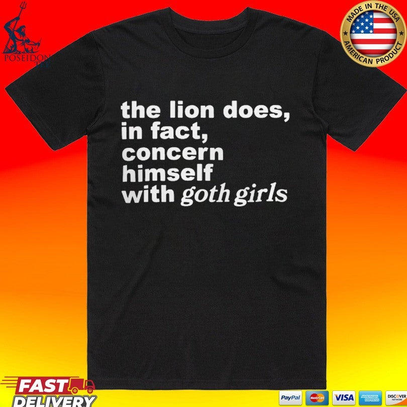 The Lion Does In Fact Concern Himself With Goth Girls T-shirt