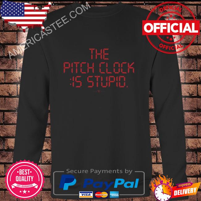 The pitch clock 15 is stupid shirt